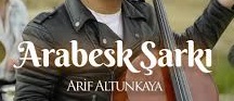 ARİF ALTUNKAYA – ARABESK ŞARKI