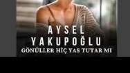 Aysel Yakupoğlu – Gönüller Hiç Yas Tutar mı