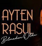 Ayten Rasul – Bilmeden Oldu