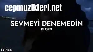 BLOK3 – SEVMEYİ DENEMEDİN