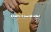 Burak King – Ahmet Çavuş – Bağımsız Bayrak