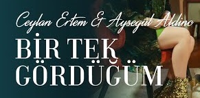 Ceylan Ertem Ayşegül Aldinç – Bir Tek Gördüğüm