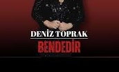 DENİZ TOPRAK – BENDEDİR