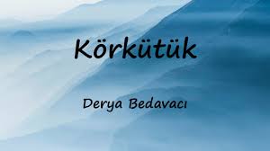 Derya Bedavacı – KÖRKÜTÜK