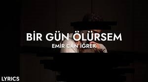 Emir Can İğrek – Bir Gün Ölürsem