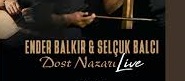 Ender Balkır – Selçuk Balcı – Dost Nazarı