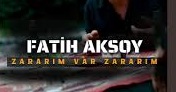 Fatih Aksoy – Zararım Var Zararım