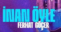 Ferhat Göçer – İnan Öyle