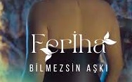 Feriha – Bilmezsin Aşkı