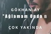 Gökhan Ay – Ağlamam Ondan