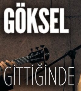 Göksel – Gittiğinde