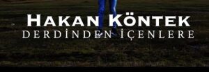 Hakan KÖNTEK – DERDİNDEN İÇENLERE