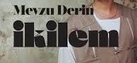 İkilem – Mevzu Derin