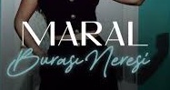 MARAL – BURASI NERESİ