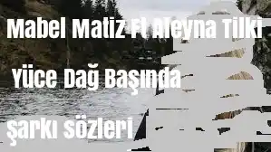 Mabel Matiz Ft Aleyna Tilki – Yüce Dağ Başında