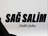 Melike Şahin – Sağ Salim