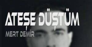 Mert Demir – Ateşe Düştüm