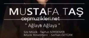 Mustafa Taş – Ağlaya Ağlaya