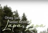 Onay Şahin – Sedat Keskin – Lapa Lapa