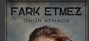 Onur ATMACA – Fark Etmez