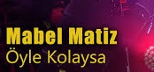 Mabel Matiz – Öyle Kolaysa