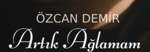 Özcan Demir – Artık Ağlamam