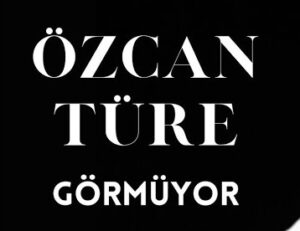 Özcan Türe – Görmüyor