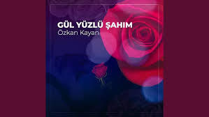 Özkan Kayan – Gül Yüzlü Şahım