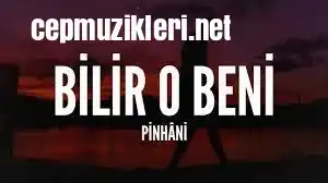 Pinhani  Bilir O Beni