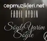 FADIL AYDIN – SÖYLE YARİM SÖYLE SENDEN GÜZELİ VAR MI