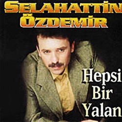 Selahattin Özdemir – Hepsi Bir Yalan