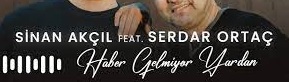 Sinan Akçıl – Serdar Ortaç – Haber Gelmiyor Yardan