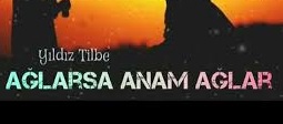 Yıldız Tilbe – Ağlarsa Anam Ağlar