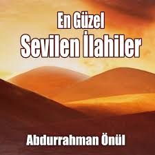 Abdurrahman Önül – En sevilen ilahileri