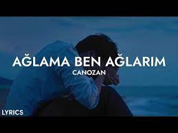 Canozan – Ağlama ben ağlarım