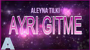 Aleyna Tilki – Ayrı Gitme