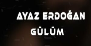 Ayaz Erdoğan – Gülüm