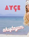 Ayçe – Akıştayım