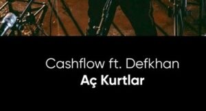 Cashflow ft. Defkhan – Aç Kurtlar