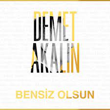 Demet Akalın – Bensiz Olsun