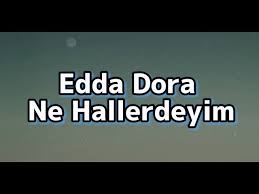 Edda Dora – Ne Hallerdeyim