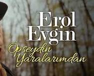 Erol Evgin – Öpseydin Yaralarımdan