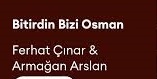 Ferhat Çınar – Armağan Arslan Bitirdin Bizi Osman