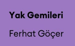 Ferhat Göçer – Yak Gemileri