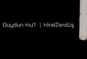 Hirai Zerdüş – Duydun mu