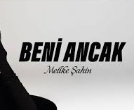 Melike Şahin – Beni Ancak