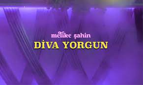 Melike Şahin – Diva Yorgun