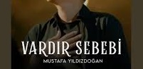 Mustafa Yıldızdoğan – Vardır Sebebi