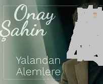 Onay Şahin – Yalandan Alemlere