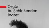 Özgün – Bu Şehir Senden İbaret